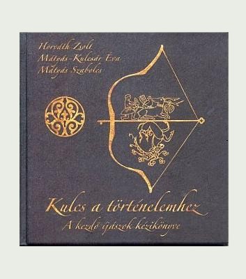 Mátyás Szabolcs: Kulcs a történelemhez -Az íjászat kézikönyve Mátyás Szabolcs: Kulcs a történelemhez -Az íjászat kézikönyve