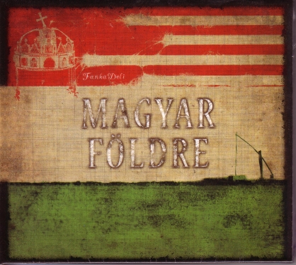 Fanka Deli- Magyar földre Fanka Deli- Magyar földre